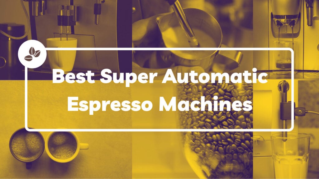 best super automatic espresso machines