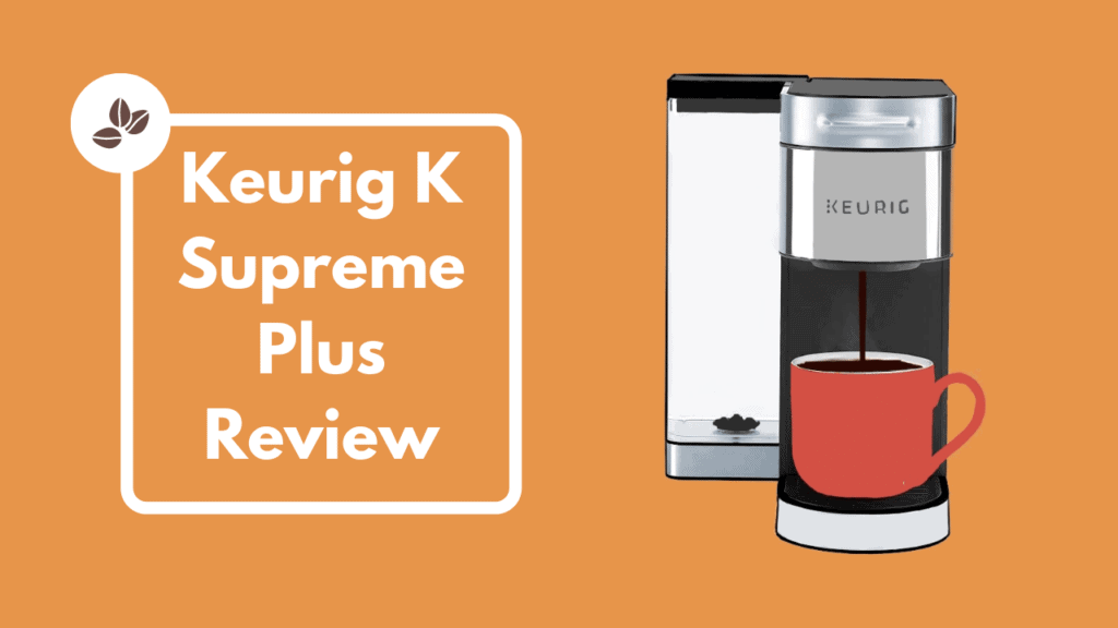 Keurig k supreme plus review