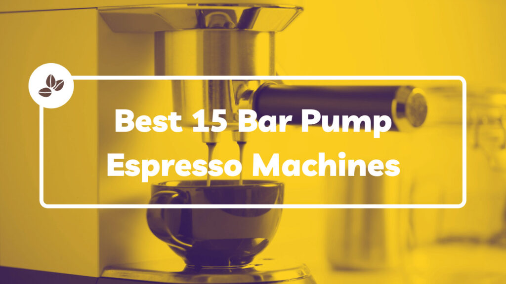 best 15 bar pump espresso machine