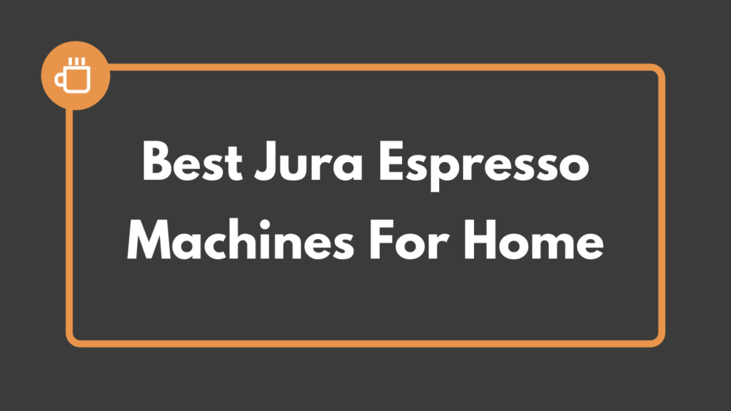 best jura espresso machines for home