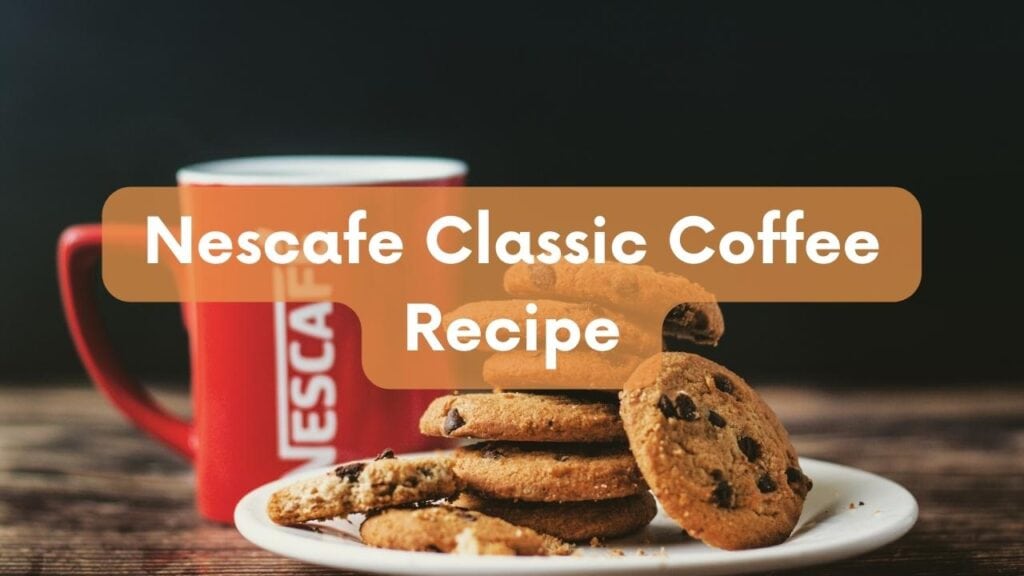 Nescafe Classic Coffee Recipe