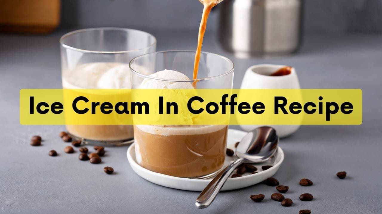 Ice Cream In Coffee Recipe How To Make Delicious Ice Cream In Your