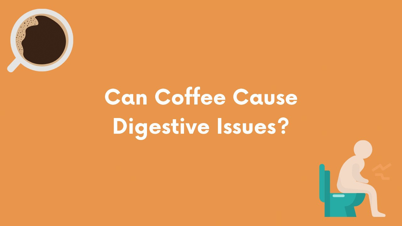 can-coffee-cause-digestive-issues-here-s-why-2023