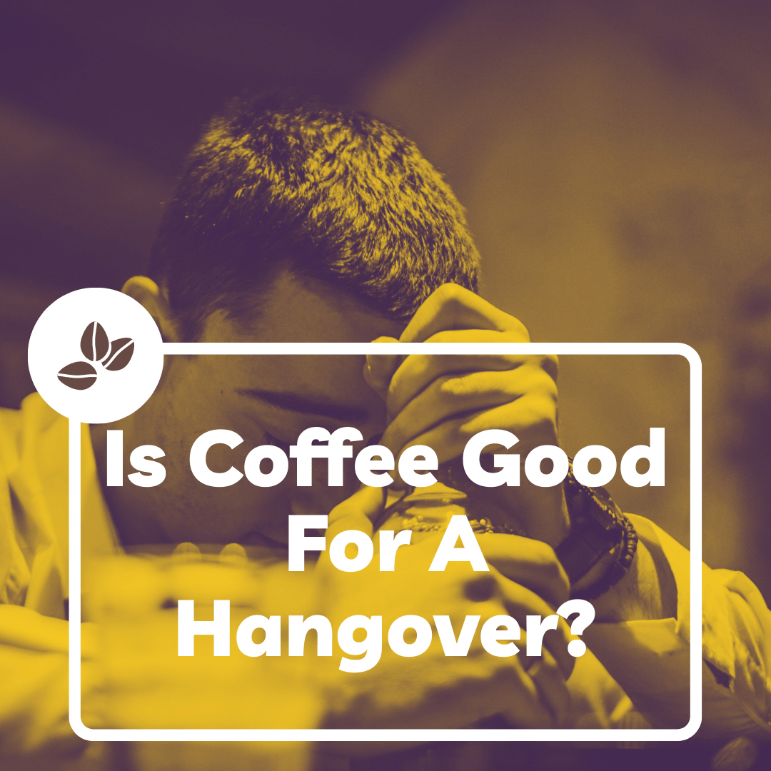 Is Coffee Good For A Hangover?