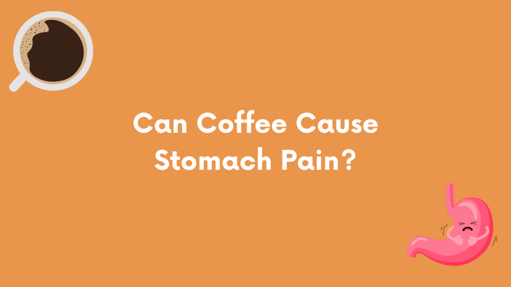 Can coffee cause stomach pain