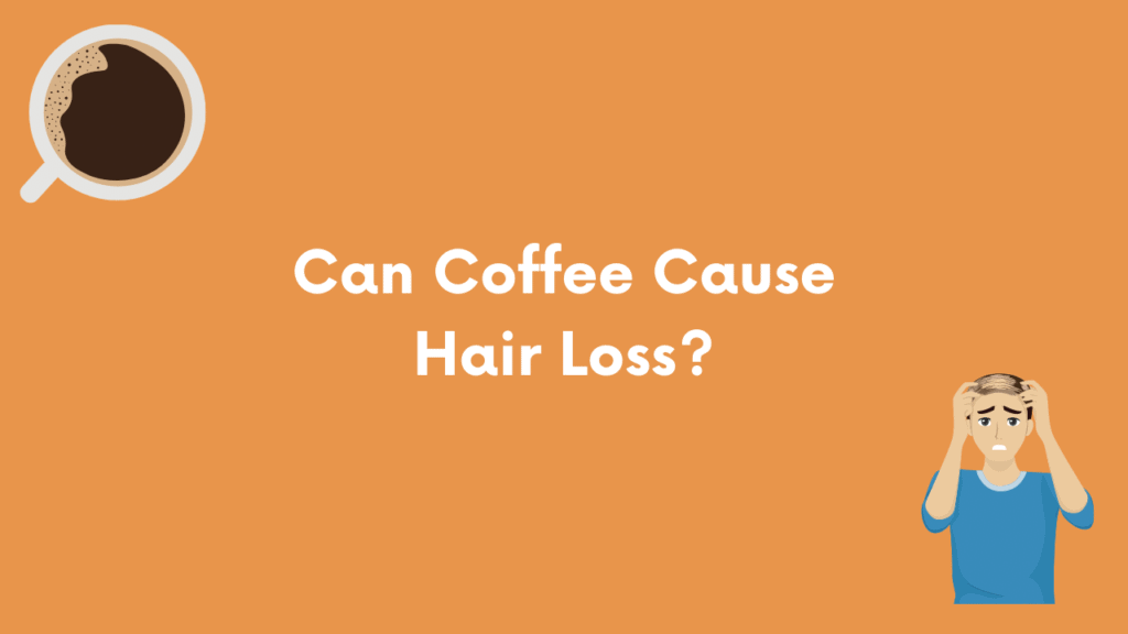 Can Coffee Cause Hair Loss