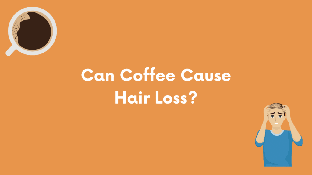 Can Coffee Cause Hair Loss Here s What You Need To Know 2023
