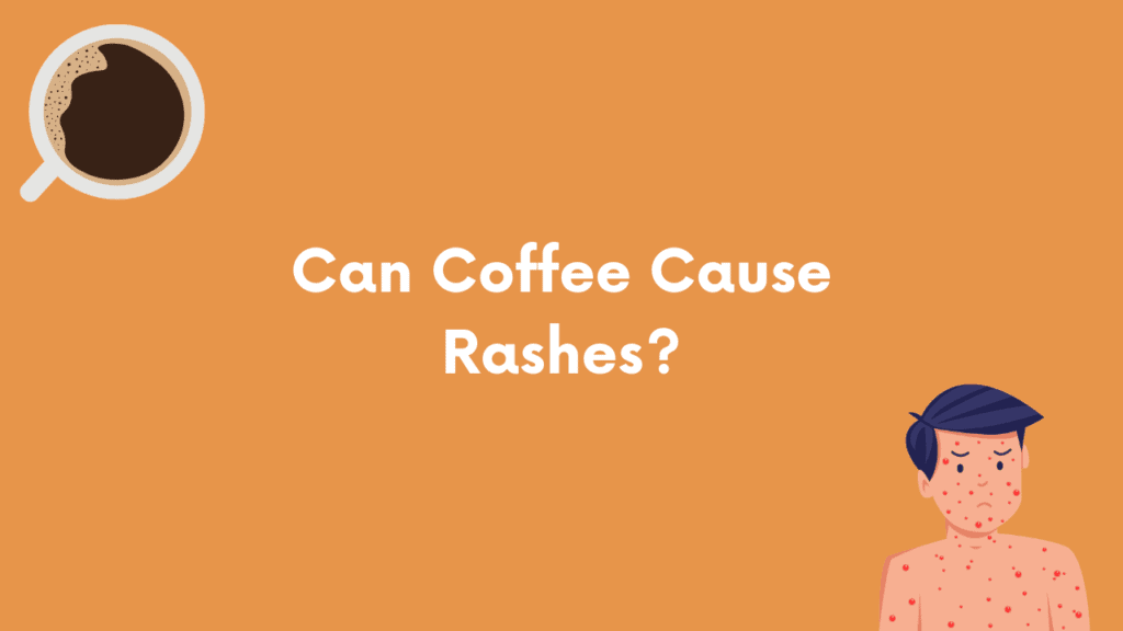 Can Coffee Cause Rashes