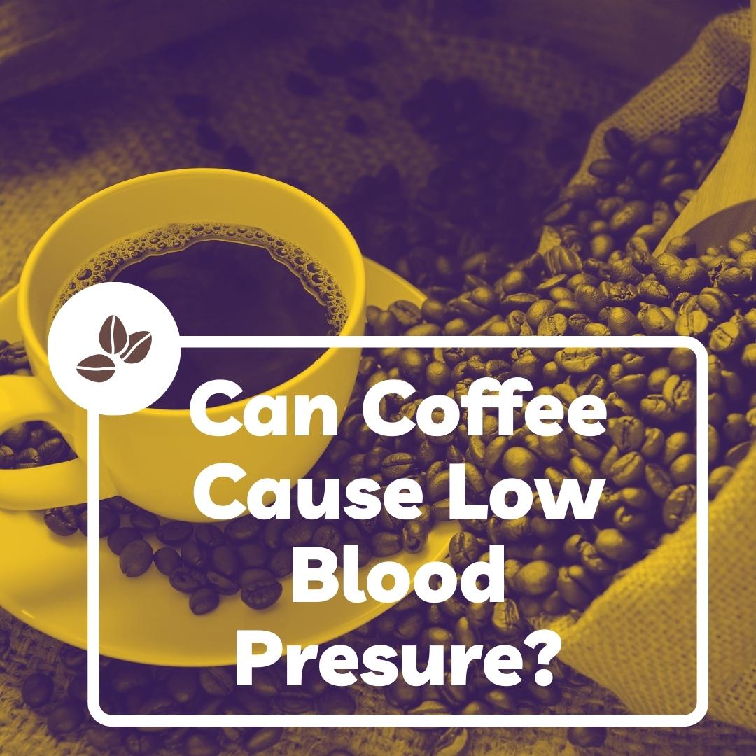 Can coffee cause low blood pressure