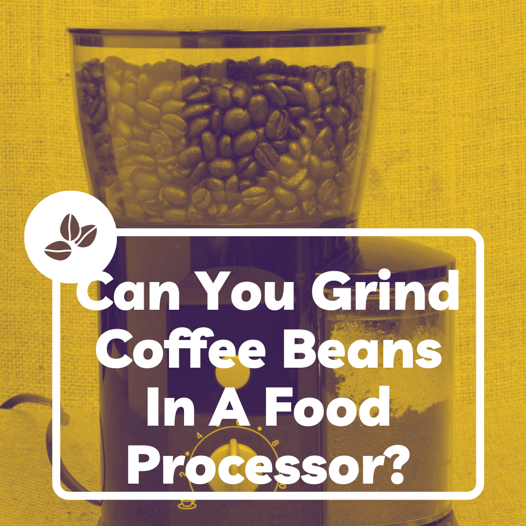 Can you grind coffee beans in a processor?