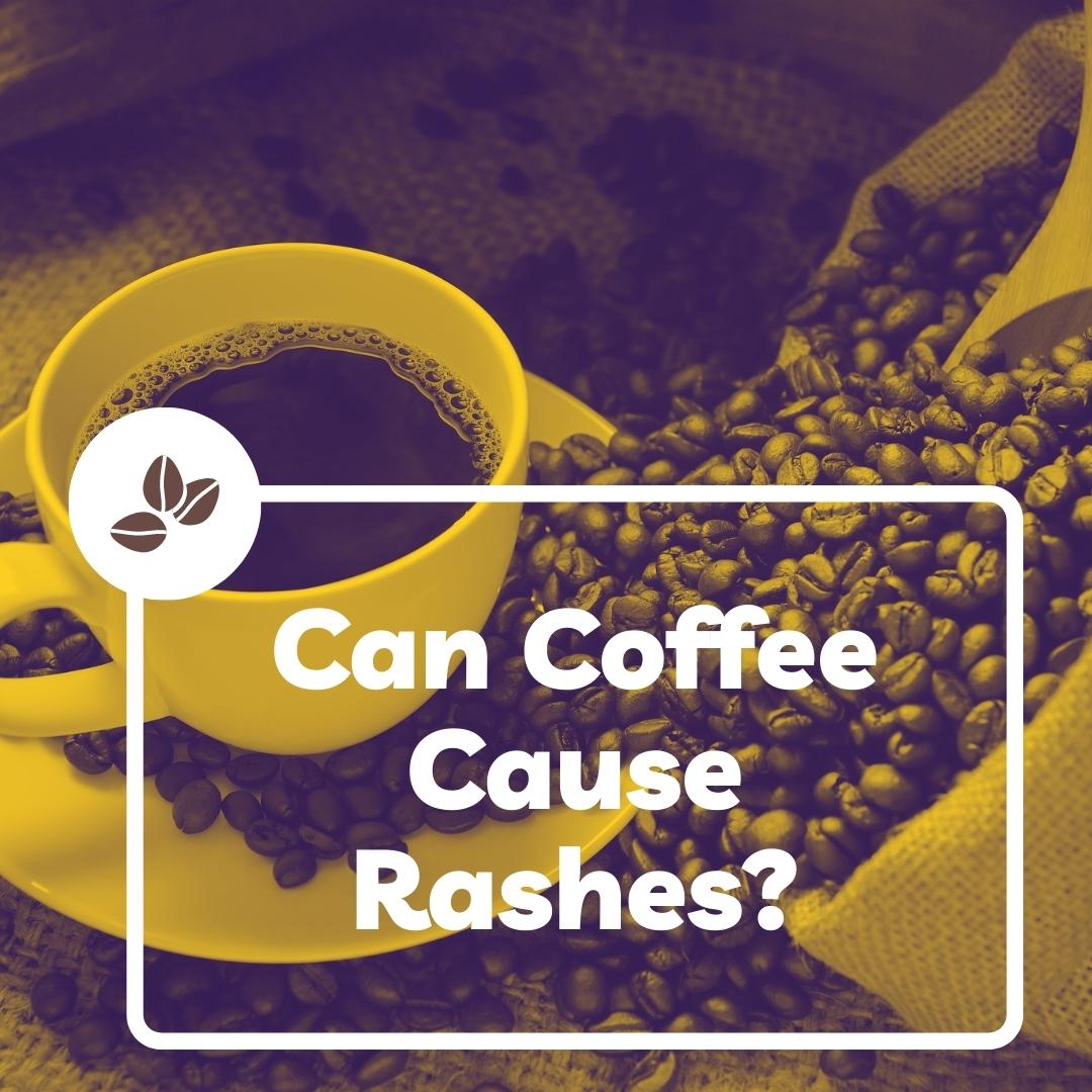 can coffee cause rashes