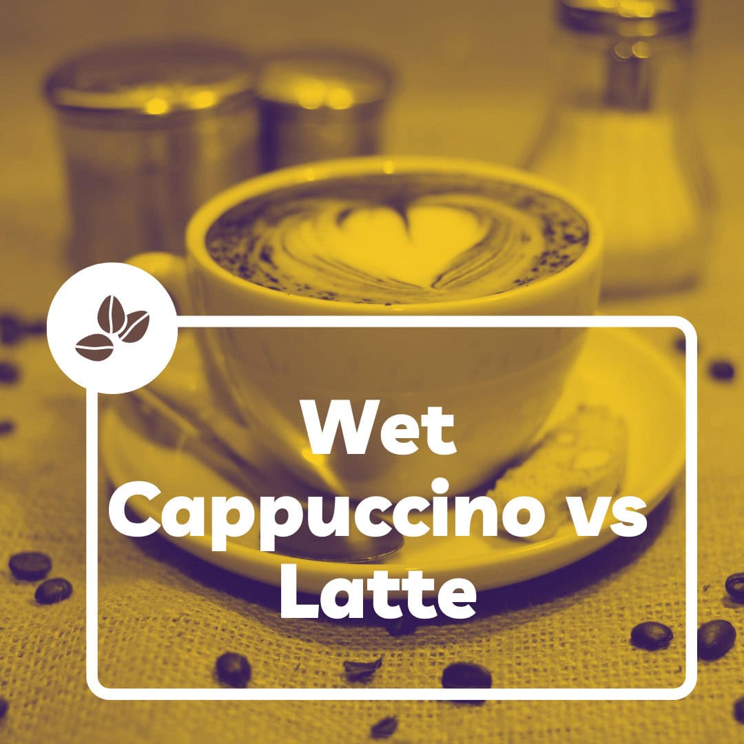 Wet Cappuccino vs Latte
