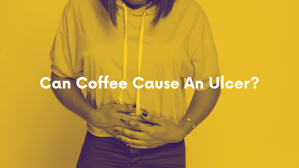 Can Coffee Cause An Ulcer?