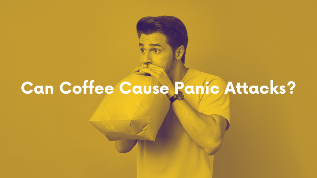 Can Coffee Cause Panic Attacks?