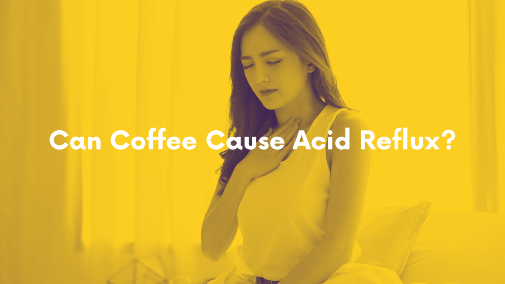 Can Coffee Cause Acid Reflux?