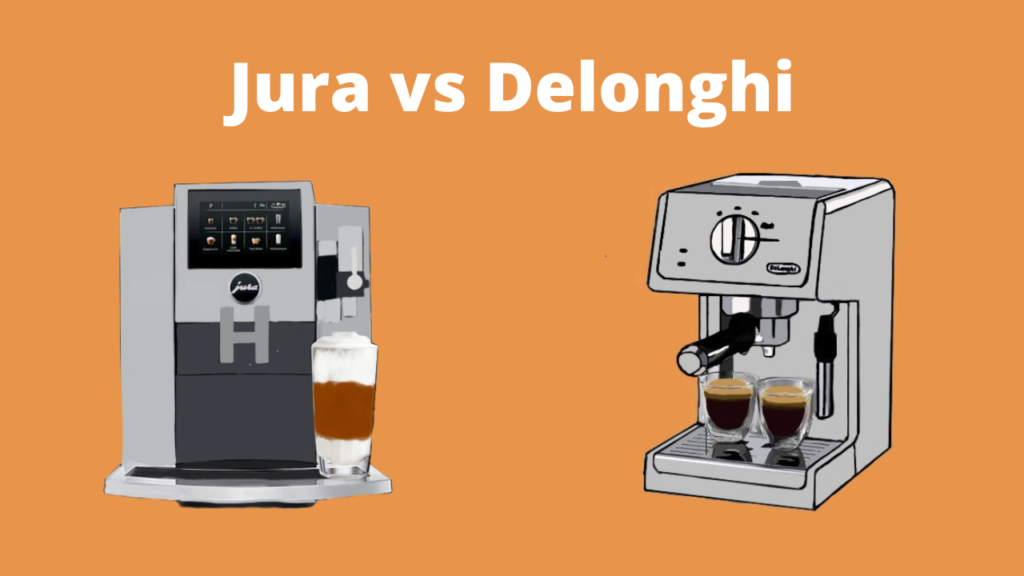 Jura vs Delonghi